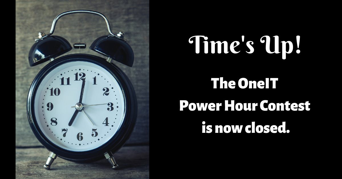 2019 Times Up!-The OneIT Power Hour Contest is now closed!.